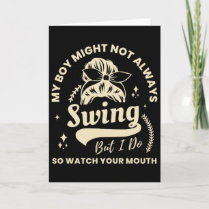 My Boy Might Not Always Swing But I Do Bysebyll Mo Card
