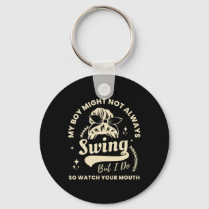 My Boy Might Not Always Swing But I Do Bysebyll Mo Keychain