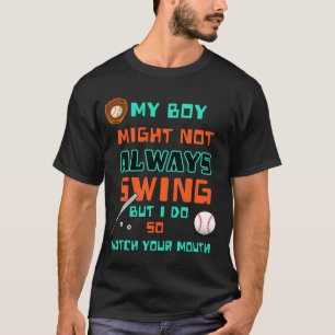 My boy might not always swing but I do  T-Shirt
