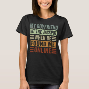 My Boyfriend Hit The Jackpot When He Found Me Onli T-Shirt