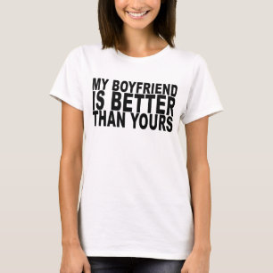 my boyfriend is better than yours T-Shirt ..png