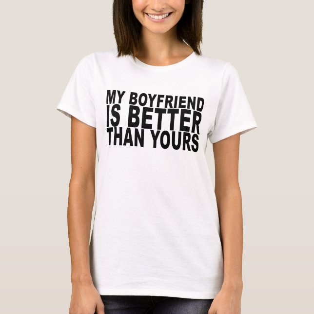 my boyfriend is better than yours T-Shirt ..png (Front)