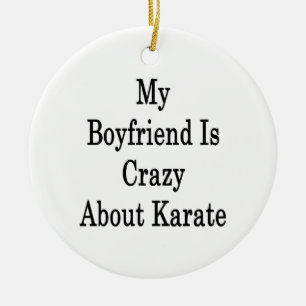 My Boyfriend Is Crazy About Karate Ceramic Ornament