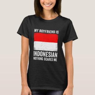 My Boyfriend is Indonesian Nothing Scares Me Indon T-Shirt