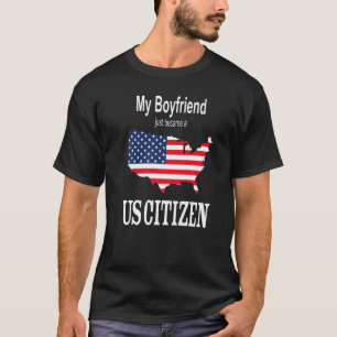 My Boyfriend Just Became A Us Citizen  New America T-Shirt