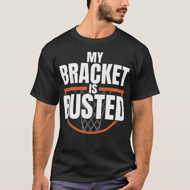 My Bracket Is Busted Basketball T-Shirt (Front)