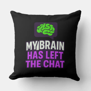 My Brain Has Left the Chat – Playful Decorative Throw Pillow