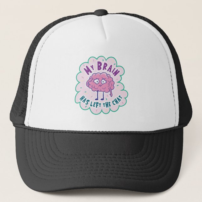 My Brain Has Left The Chat Trucker Hat (Front)