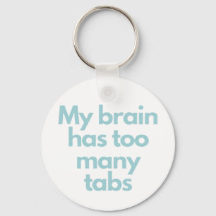 my brain has to many tabs  keychain
