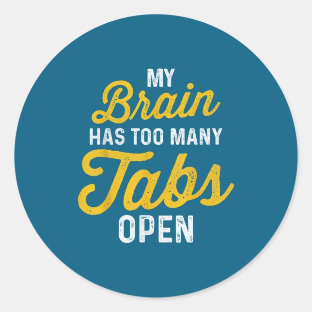 My Brain Has Too Many Tab Open Sarcastic Saying Fu Classic Round Sticker (Front)
