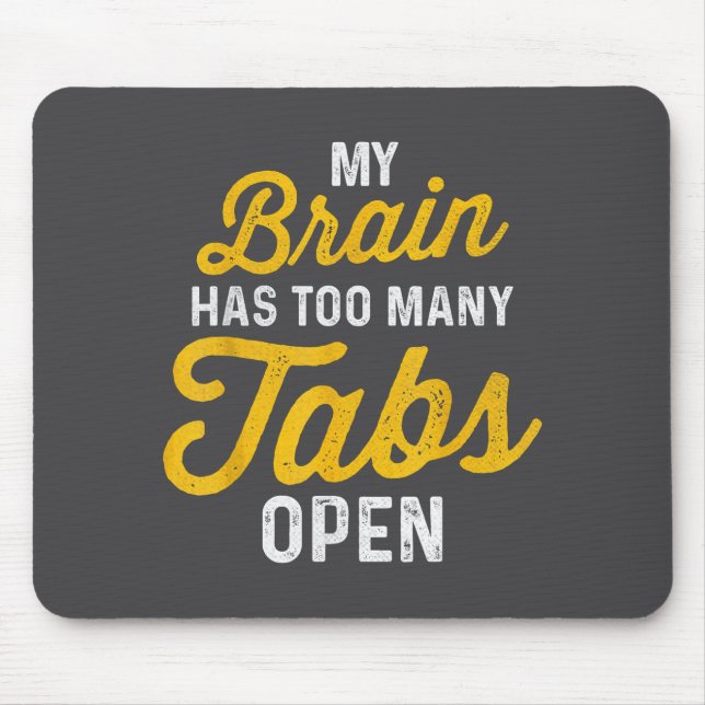 My Brain Has Too Many Tab Open Sarcastic Saying Fu Mouse Pad (Front)