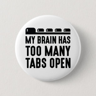 My Brain Has Too Many Tabs Open 2 Inch Round Button