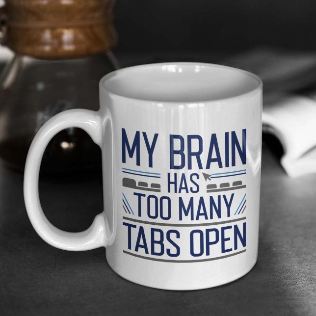 My Brain Has Too Many Tabs Open Coffee Mug (Creator Uploaded)