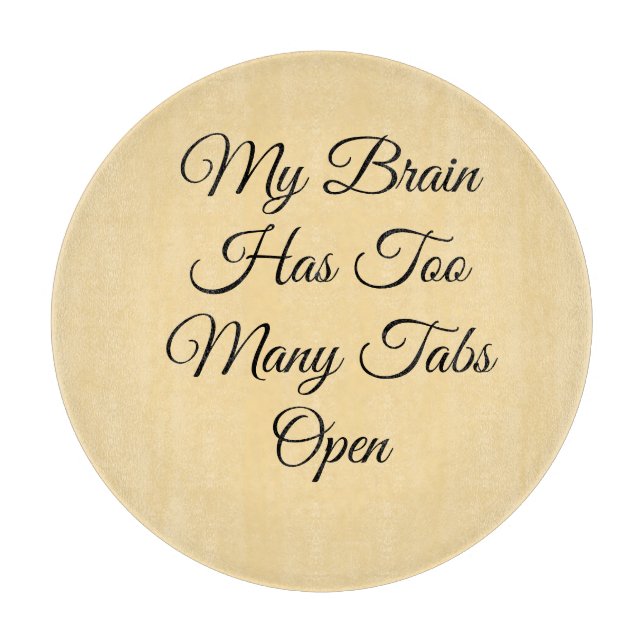 My Brain Has Too Many Tabs Open Cutting Board (Front)