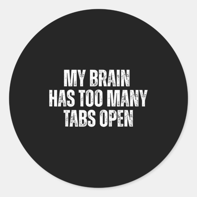 My Brain Has Too Many Tabs Open Funny Relatable Qu Classic Round Sticker (Front)