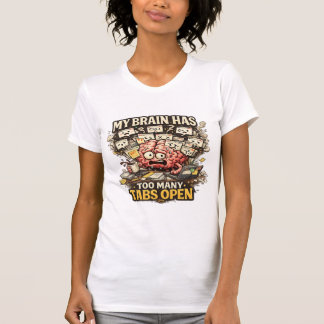 My Brain Has Too Many Tabs Open Funny T-Shirt