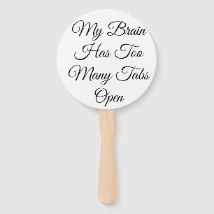 My Brain Has Too Many Tabs Open Hand Fan