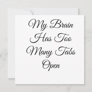 My Brain Has Too Many Tabs Open Invitation