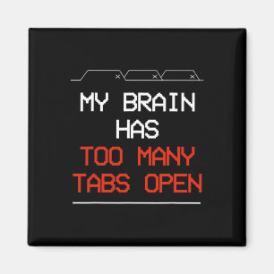 My Brain Has Too Many Tabs Open Magnet