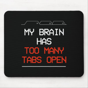 My Brain Has Too Many Tabs Open  Mouse Pad