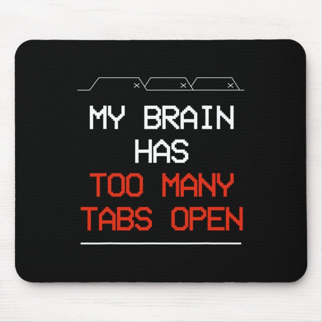 My Brain Has Too Many Tabs Open  Mouse Pad (Front)
