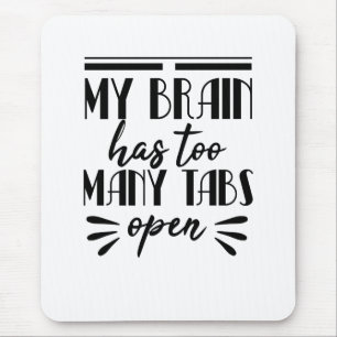 My Brain Has Too Many Tabs Open Mouse Pad