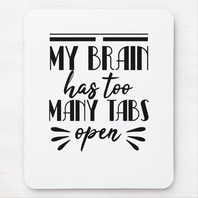 My Brain Has Too Many Tabs Open Mouse Pad (Front)