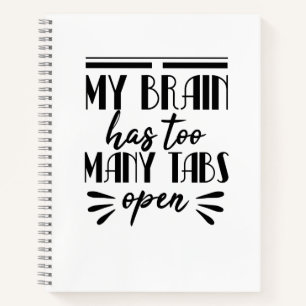 My Brain Has Too Many Tabs Open Notebook
