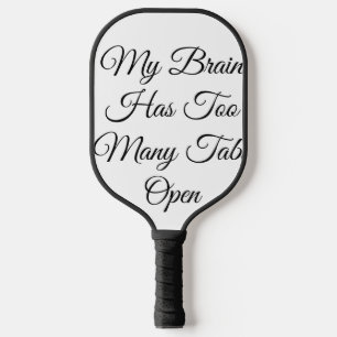 My Brain Has Too Many Tabs Open Pickleball Paddle