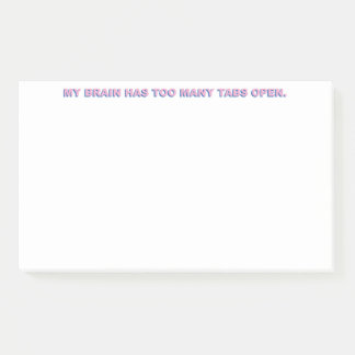 My Brain Has Too Many Tabs Open. Post-it Notes