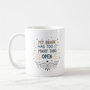 My Brain Has Too Many Tabs Open Relatable Humor Coffee Mug