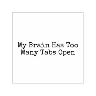 My Brain Has Too Many Tabs Open Self-inking Stamp