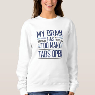 My Brain Has Too Many Tabs Open Sweatshirt