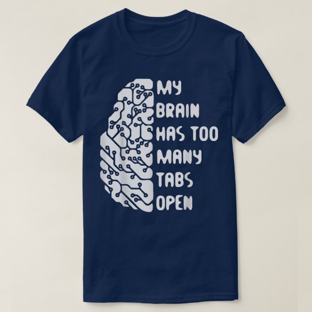 My Brain Has Too Many Tabs Open  T-Shirt (Design Front)