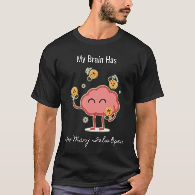 My Brain Has Too Many Tabs Open T-Shirt (Front)