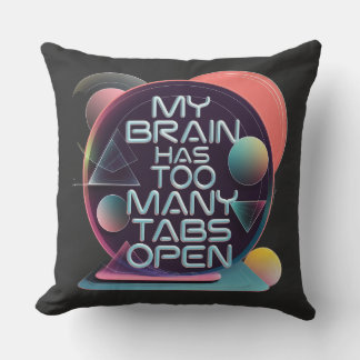My Brain Has too Many tabs Open,Throw Pillow