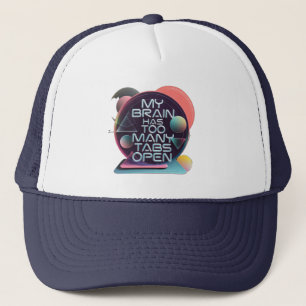 My Brain Has Too Many Tabs Open Trucker Hat