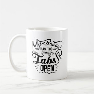 My Brain Has Too Many Tabs Open Typography Mug