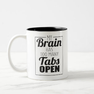 My brain has too many tabs to open Two-Tone coffee mug