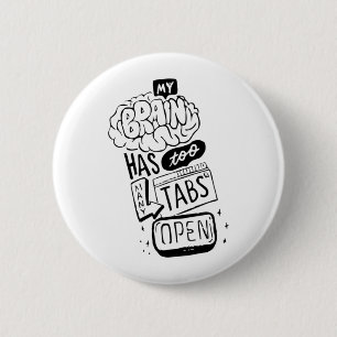 My brain has too mayny tabs open Classic  2 Inch Round Button