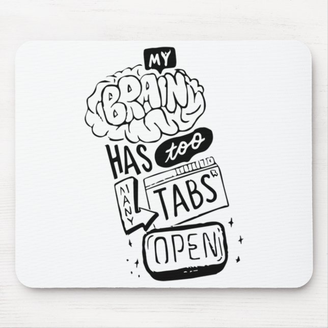 My brain has too mayny tabs open Classic  Mouse Pad (Front)