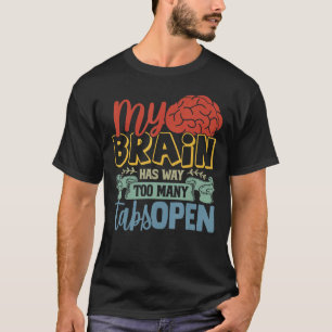 My Brain Has Way Too Many Tabs Open 3 T-Shirt