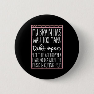 My Brain Has Way Too Many Tabs Open 4 Of Them Are  2 Inch Round Button