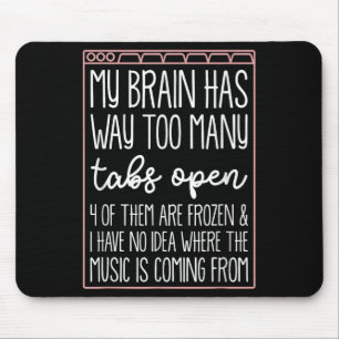 My Brain Has Way Too Many Tabs Open 4 Of Them Are  Mouse Pad