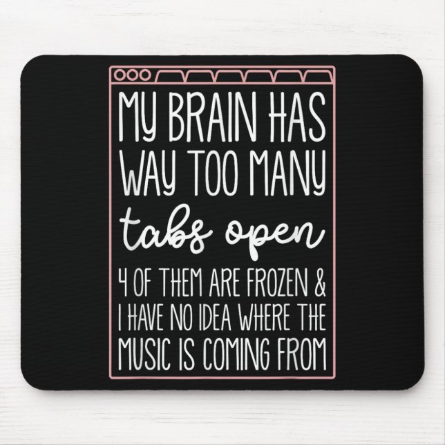 My Brain Has Way Too Many Tabs Open 4 Of Them Are  Mouse Pad (Front)
