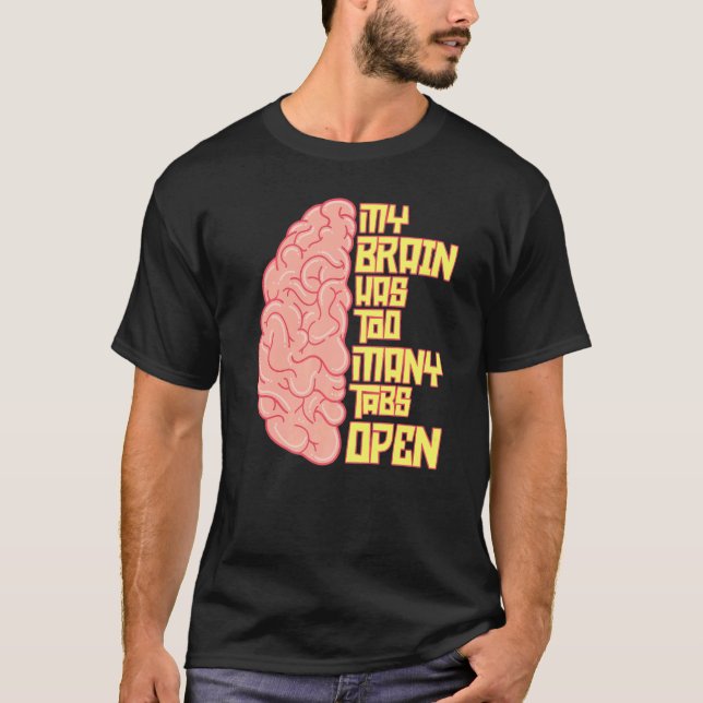 My Brain Has Way Too Many Tabs Open  Pun Humour Jo T-Shirt (Front)