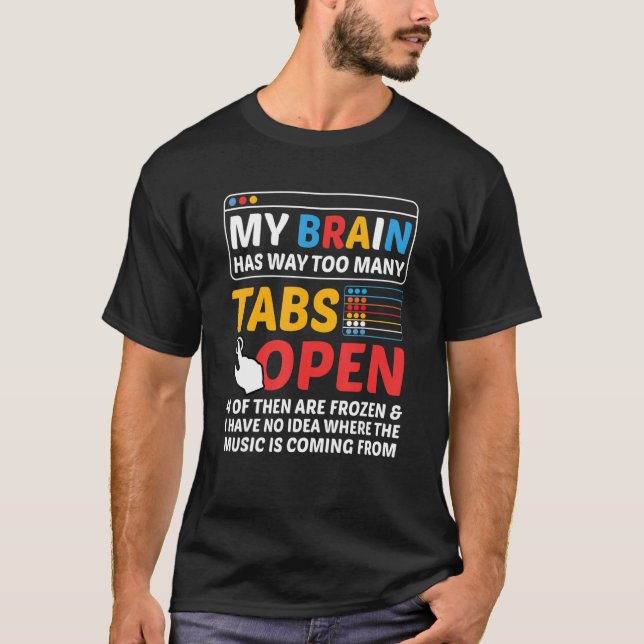 My Brain Has Way Too Many Tabs Open Software Devel T-Shirt (Front)
