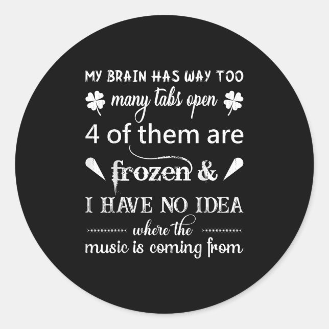 My Brain Has Way Too Many Tabs ....the Music Is Co Classic Round Sticker (Front)