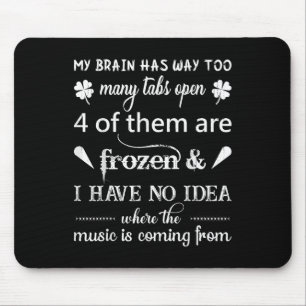 My Brain Has Way Too Many Tabs ....the Music Is Co Mouse Pad