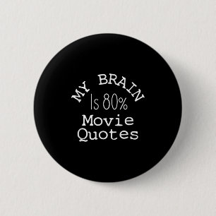 My Brain Is 80% Movie Quotes Shirt, Funny Theater  2 Inch Round Button